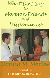What Do I Say to Mormon Friends and Missionaries? – Donna M. Morley – 9780984150120