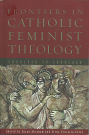 Frontiers in Catholic Feminist Theology(2009) – Susan Abraham – 9780800664398