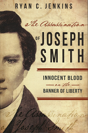 The Assassination of Joseph Smith – Ryan C. Jenkins – 9781462116492