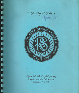 A Society of Sisters; Alpine 7th Ward Relief Society