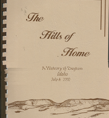 The Hills of Home: A History of Dayton Idaho – Don Q. Dalley & Cleone H. Dalley