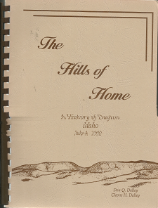 The Hills of Home: A History of Dayton Idaho – Don Q. Dalley & Cleone H. Dalley