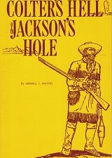 Colter’s Hell & Jackson’s Hole ~ Merrill J. Mattes ~ Softbound