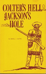 Colter’s Hell & Jackson’s Hole ~ Merrill J. Mattes ~ Softbound