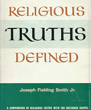 Religious Truths Defined — A Comparison of Religious Faiths with the Restored Gospel — Joseph Fielding Smith Jr. — Hardbound