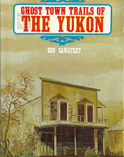 Ghost Town Trails of the Yukon(1975) – Don Sawatsky