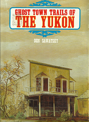 Ghost Town Trails of the Yukon(1975) – Don Sawatsky