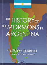 The History of the Mormons in Argentina(2009) – Nestor Curbelo – 9781589580527