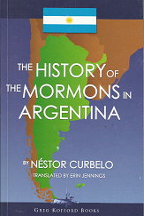 The History of the Mormons in Argentina(2009) – Nestor Curbelo – 9781589580527