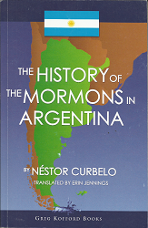 The History of the Mormons in Argentina(2009) – Nestor Curbelo – 9781589580527
