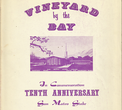 A Vineyard by the Bay In Commemoration, Tenth Anniversary San Mateo Stake September 1957-September 1967