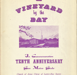 A Vineyard by the Bay In Commemoration, Tenth Anniversary San Mateo Stake September 1957-September 1967