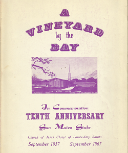 A Vineyard by the Bay In Commemoration, Tenth Anniversary San Mateo Stake September 1957-September 1967