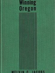 Winning Oregon ~ Melvin C. Jacobs ~ Signed by Mormon/Utah Author, Levi Edgar Young