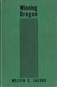 Winning Oregon ~ Melvin C. Jacobs ~ Signed by Mormon/Utah Author, Levi Edgar Young