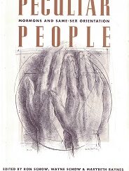 Peculiar People. Mormons & Same-Sex Orientation ~ Ron Schow, Wayne Schow, Marybeth Raynes ~ 9781560850120