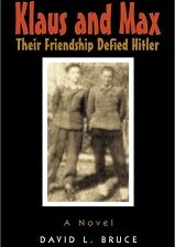 Klaus and Max. Their Friendship Defied Hitler ~ A Novel ~ David L. Bruce ~ ISBN: 9780887392832