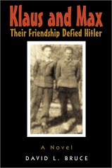 Klaus and Max. Their Friendship Defied Hitler ~ A Novel ~ David L. Bruce ~ ISBN: 9780887392832