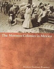 The Mormon Colonies in Mexico – Thomas Cottam Romney – Softbound – ISBN: 9780874808384