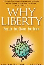 Why Liberty – Your Life, Your Choices, Your Future – Edited by Tom G. Palmer – ISBN: 9780898031720