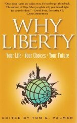 Why Liberty – Your Life, Your Choices, Your Future – Edited by Tom G. Palmer – ISBN: 9780898031720