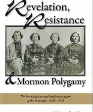 Revelation, Resistance, & Mormon Polygamy: The Introduction & Implementation of the Principle, 1830–1853 ~ Merina Smith