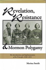 Revelation, Resistance, & Mormon Polygamy: The Introduction & Implementation of the Principle, 1830–1853 ~ Merina Smith
