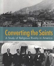 Converting the Saints, A Study of Religious Rivalry in America ~ Charles Randall Paul ~ Hardbound ~ ISBN: 9781589587472