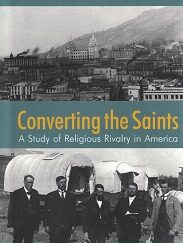 Converting the Saints, A Study of Religious Rivalry in America ~ Charles Randall Paul ~ Softcover~ ISBN: 9781589587564