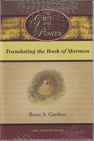 The Gift and Power: Translating the Book of Mormon ~ Brant A. Gardner ~ Hardbound ~ ISBN: 9781589581319