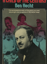 A Child of the Century: Ben Hecht (1985) — by Ben Hecht