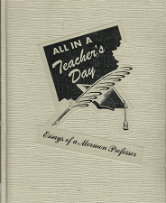 All in a Teacher’s Day: Essays of a Mormon Professor (Signed!) (1948) — by Parley A. Christensen