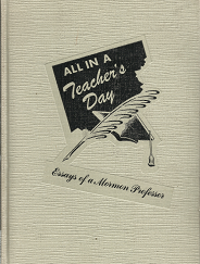 All in a Teacher’s Day: Essays of a Mormon Professor (Signed!) (1948) — by Parley A. Christensen