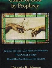 Called of God by Prophecy ~ Dennis B. Horne ~ Softbound ~ ISBN: 9781890718558