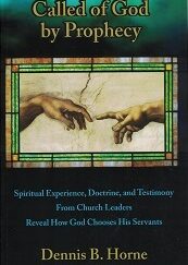 Called of God by Prophecy ~ Dennis B. Horne ~ Softbound ~ ISBN: 9781890718558