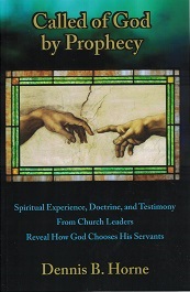 Called of God by Prophecy ~ Dennis B. Horne ~ Softbound ~ ISBN: 9781890718558