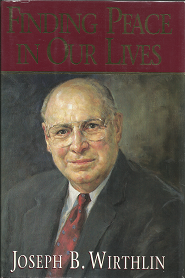 Finding Peace In Our Lives (Signed!) (1995) ~ by Joseph B. Wirthlin