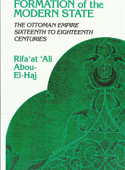 Formation of the Modern State: The Ottoman Empire: Sixteenth to Eighteenth Centuries (1991) — by Rifa’at ‘Ali Abou-El-Haj