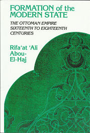 Formation of the Modern State: The Ottoman Empire: Sixteenth to Eighteenth Centuries (1991) — by Rifa’at ‘Ali Abou-El-Haj