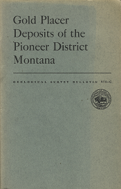 Gold Placer Deposits of the Pioneer District Montana (Geological Survey Bulletin 978-C) (1951) — by J. T. Pardee