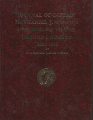Journal of Captain Nathaniel J. Wyeth’s Expeditions to the Oregon Country: 1831-1836 (1984) — by Nathaniel Jarvis Wyeth