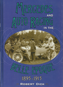Mercedes and Auto Racing in the Belle Epoque 1895-1915(2005) — by Robert Dick