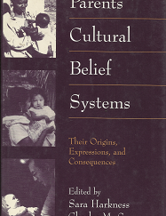 Parents’ Cultural Belief Systems: Their Origins, Expression, Consequences (1996) — edited by Sara Harkness, Charles M. Super
