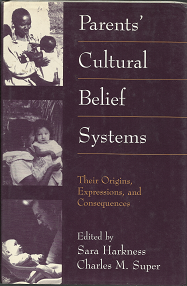 Parents’ Cultural Belief Systems: Their Origins, Expression, Consequences (1996) — edited by Sara Harkness, Charles M. Super