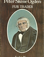 Peter Skene Ogden: Fur Trader (1967) — by Archie Binns