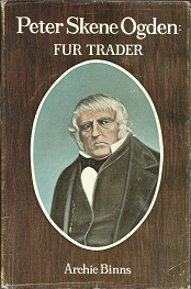 Peter Skene Ogden: Fur Trader (1967) — by Archie Binns