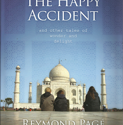 The Happy Accident: and Other Tales of Wonder and Delight (2016) — by Reymond Pagé