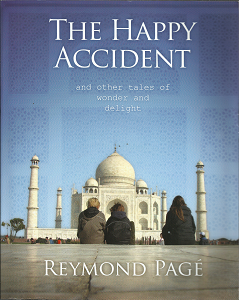 The Happy Accident: and Other Tales of Wonder and Delight (2016) — by Reymond Pagé