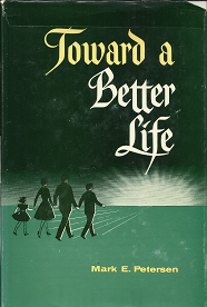 Toward a Better Life (1960) — by Mark E. Petersen