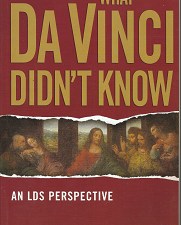 What Da Vinci Didn’t Know: An LDS Perspective (2006) — by Richard Neitzel Holzapfel, Andrew C. Skinner, and Thomas A. Wayment